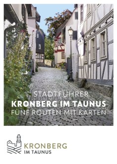 Cover des Stadtführers mit dem Titel: "Stadtführer Kronberg im Taunus Fünf Routen mit Karten". ImHintergrund ein Pflastersteinweg mit Fachwerkhäusern links und rechts. Unten Links das Logo des Kronberger Stadtmarketings